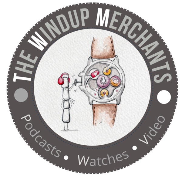 Artwork for The WindUp Merchants : Watches Podcast