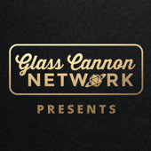 Glass Cannon Network Presents - The Glass Cannon Network