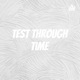Test Through Time