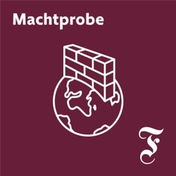 F.A.Z. Machtprobe – Der Auslandspodcast