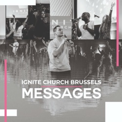 Ignite Church Brussels Messages