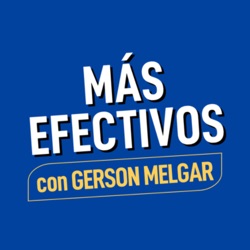 Más Efectivos con Gerson Melgar