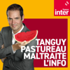 Tanguy Pastureau maltraite l'info - France Inter