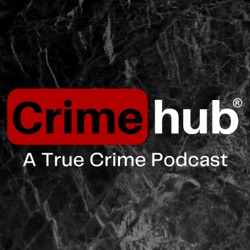 Crimehub: A True Crime Podcast
