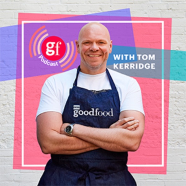 BBC Good Food podcast with Tom Kerridge