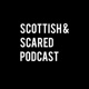 Scottish & Scared Podcast