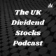 The UK Dividend Stocks Podcast