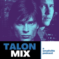 The Talon Mix: A Smallville Recap Podcast