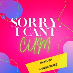 Sorry, I Can’t Cum