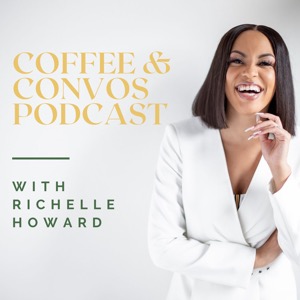 Coffee and Convos Podcast with Richelle Howard