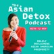 The Asian Detox Podcast