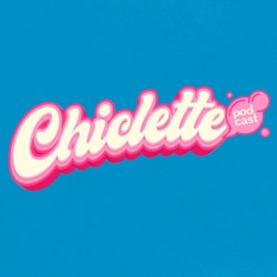 Chiclette Podcast | by Tônica Mídia