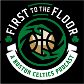 First To The Floor: A Boston Celtics Podcast - First to the Floor