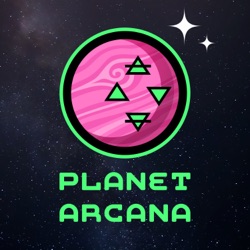 Planet Arcana | Ep. 55 - 65 Recap