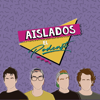 Aislados El Podcast - Aislados El Podcast