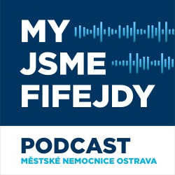 My jsme Fifejdy – PODCAST Městské nemocnice Ostrava