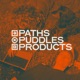 Paths, Puddles, Products