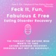 Feck It, Fun, Fabulous & Free Eating Disorder Recovery