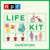 Life Kit: Parenting - NPR