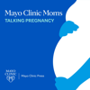 Mayo Clinic Moms: Talking Pregnancy - Mayo Clinic Press