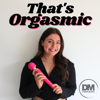 That's Orgasmic with Sexologist Emily Duncan - Emily Duncan