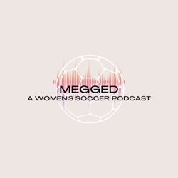 Megged: A Women's Soccer Podcast