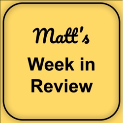 Matt's Week in Review