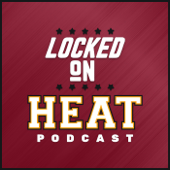 Locked On Heat - Daily Podcast On The Miami Heat - Locked On Podcast Network