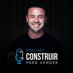 7 LIÇÕES PARA CONSTRUIR PARA VENDER EM 2024 - Podcast Construir para Vender #86