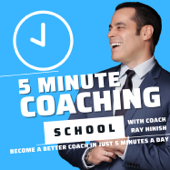5-Minute Coaching School - Become a Better Life Coach, Business Coach, Health Coach In 5-minutes or Less Per Day - Coach Ray Hinish, Coaching Expert