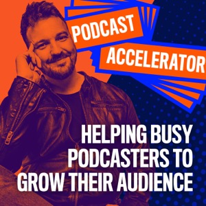 The Podcast Accelerator: How to Grow Your Podcast