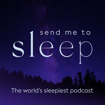 Send Me To Sleep Podcast - World's Sleepiest Stories, Meditation & Hypnosis Send Me To Sleep Podcast - World's Sleepiest Stories, Meditation & Hypnosis
