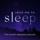 Send Me To Sleep Podcast - World's Sleepiest Stories, Meditation & Hypnosis