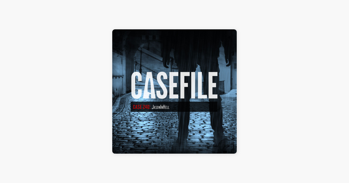 ‎Casefile True Crime: Case 240: JasonInHell on Apple Podcasts