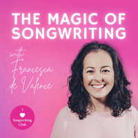 The Magic of Songwriting with Francesca de Valence podcast