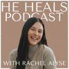 He Heals Podcast - Rachel Alyse