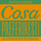 COSA PREFERIRESTI - Dutch Nazari, Alessandro Burbank