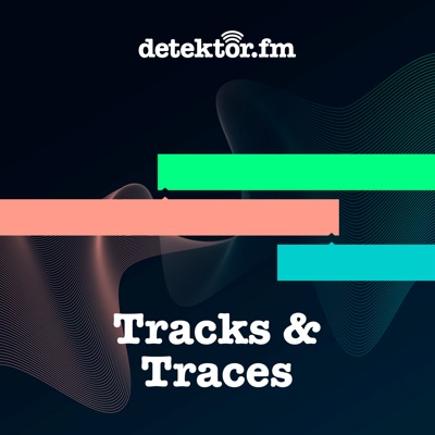 Tracks & Traces:detektor.fm – Das Podcast-Radio