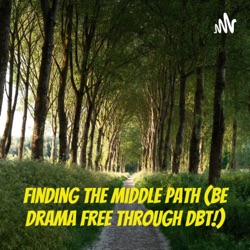 Finding the Middle Path (Be Drama Free Through DBT!) 