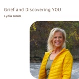 Grief and Discovering YOU | Lydia Knorr