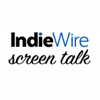 IndieWire: Screen Talk - Indiewire: Screen Talk