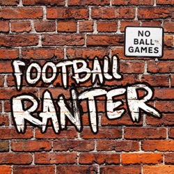 Football Ranter Episode 9