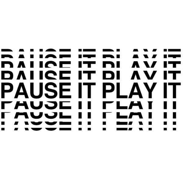PAUSE IT PLAY IT Podcast