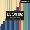 "Econ 102" with Noah Smith and Erik Torenberg - Noah Smith, Erik Torenberg