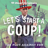 Let's Start a Coup! - iHeartPodcasts