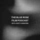 The Blue Rose Film Podcast
