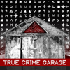 True Crime Garage - TRUE CRIME GARAGE
