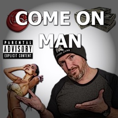 "Come On Man" Podcast