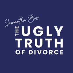 The Ugly Truth Of Divorce with Samantha Boss and Leah Marie