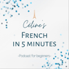 Céline's French in 5 minutes: Short Stories for Beginners in French - Céline's easy French